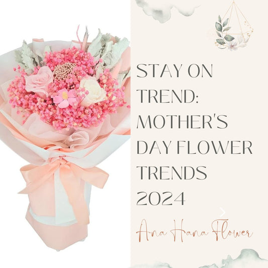 Stay on Trend: Mother's Day Flower Trends 2024 - Ana Hana Flower