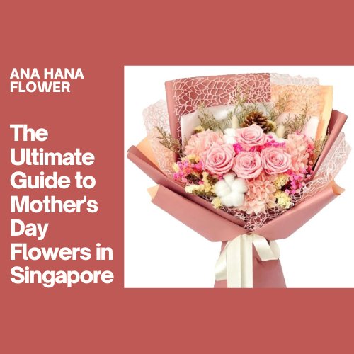 The Ultimate Guide to Mother's Day Flowers in Singapore: Eternity Everlasting Flower Bouquets, Arrangements, and Domes - Ana Hana Flower