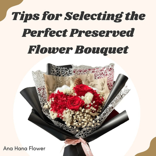 Tips for Selecting the Perfect Preserved Flower Bouquet for Mothers Day - Ana Hana Flower