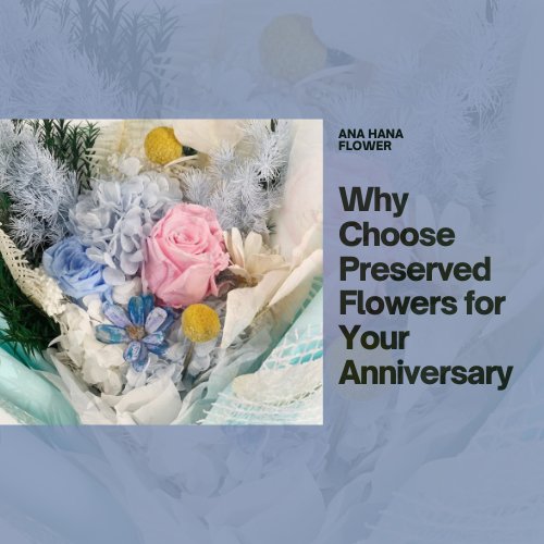 Why Choose Preserved Flowers for Your Anniversary - Ana Hana Flower